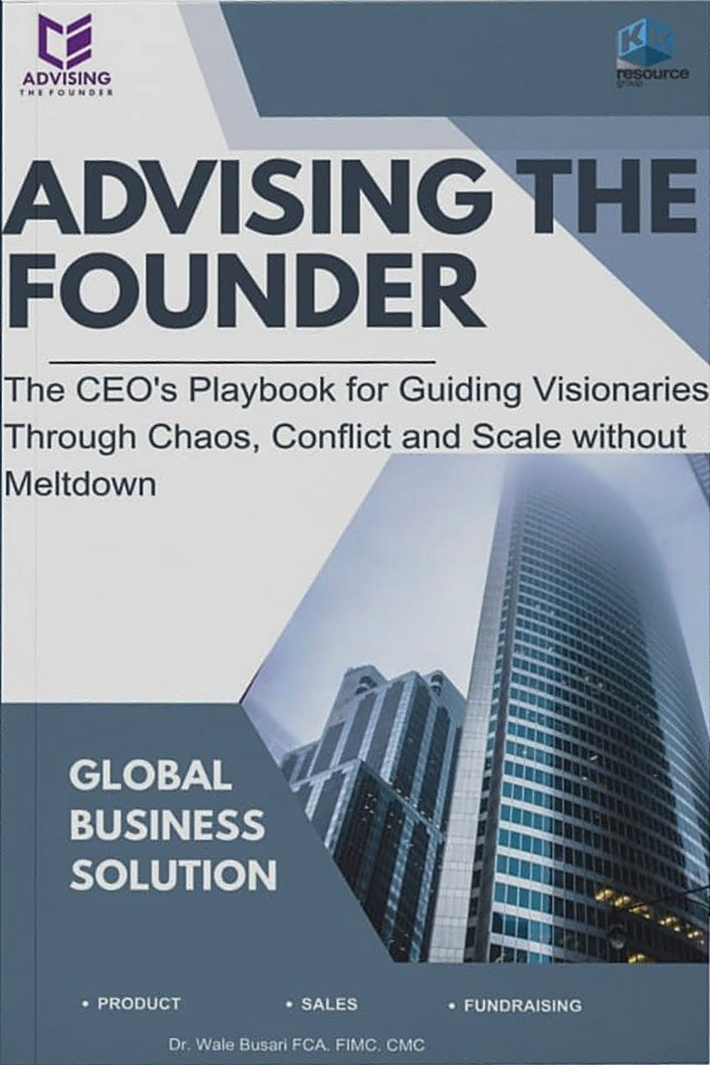 Front cover of Advising The Founder by Dr. Wale Busari: The CEO's Playbook for Guiding Visionaries Through Chaos, Conflict and Scale without Meltdown